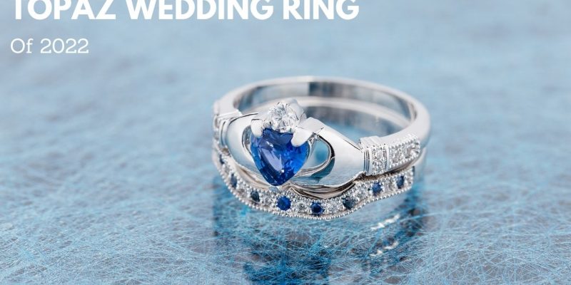 5 Most Beautiful Topaz Wedding Rings Of 2022
